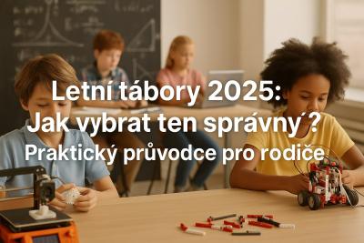 Letní tábory 2025 - Praktický průvodce pro rodiče