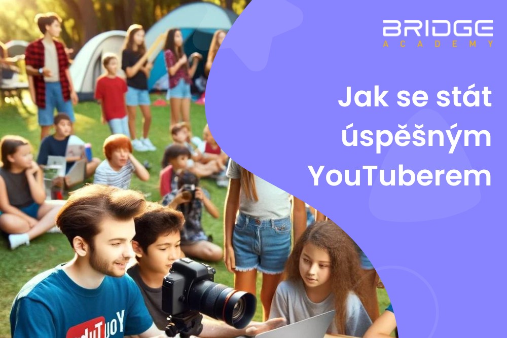 Jak se stát úspěšným YouTuberem: Objevte tajemství na našich Youtuberských táborech!